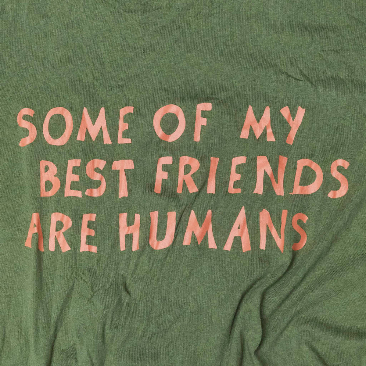 Close up Some Of My Best Friends Are Human print color:cypress