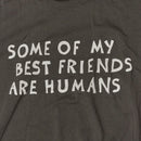 Close up Some Of My Best Friends Are Human print color:ink